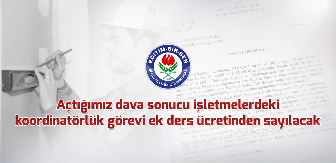 Açtığımız dava sonucu işletmelerdeki koordinatörlük görevi ek ders ücretinden sayılacak