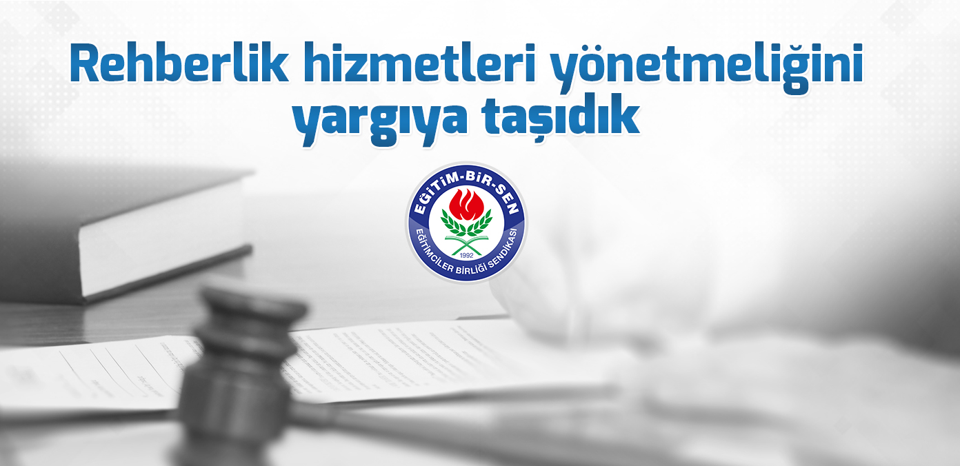 Rehberlik hizmetleri yönetmeliğini yargıya taşıdık 