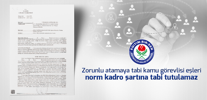 Zorunlu atamaya tabi kamu görevlisi eşleri norm kadro şartına tabi tutulamaz