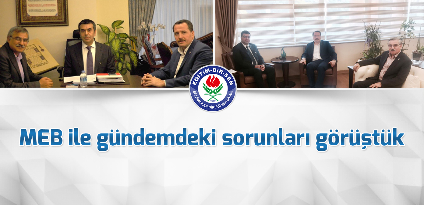 MEB ile gündemdeki sorunları görüştük