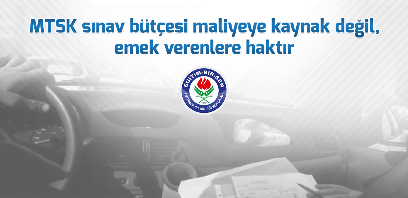 MTSK sınav bütçesi maliyeye kaynak değil, emek verenlere haktır