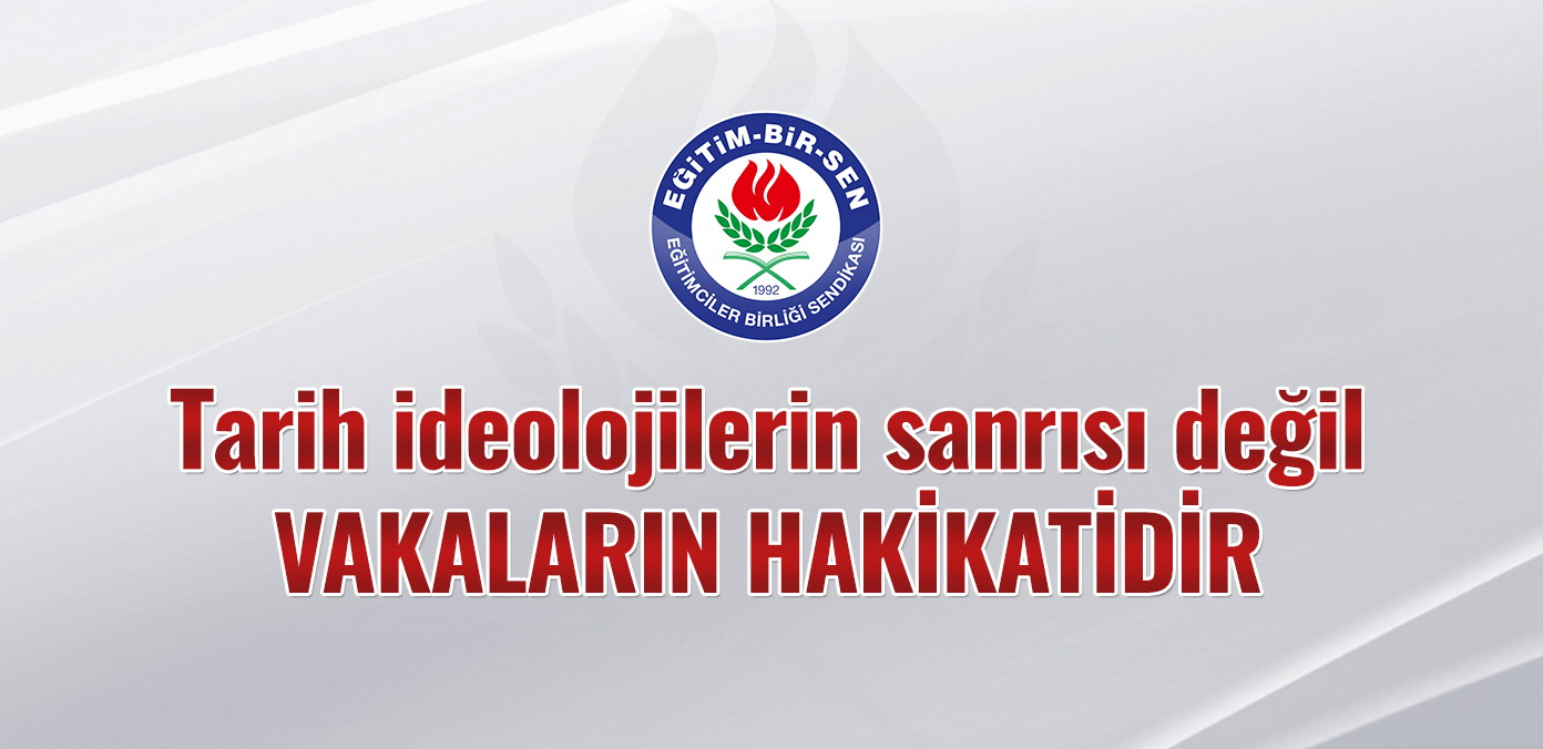 Tarih ideolojilerin sanrısı değil vakaların hakikatidir