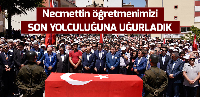 Necmettin öğretmenimizi son yolculuğuna uğurladık