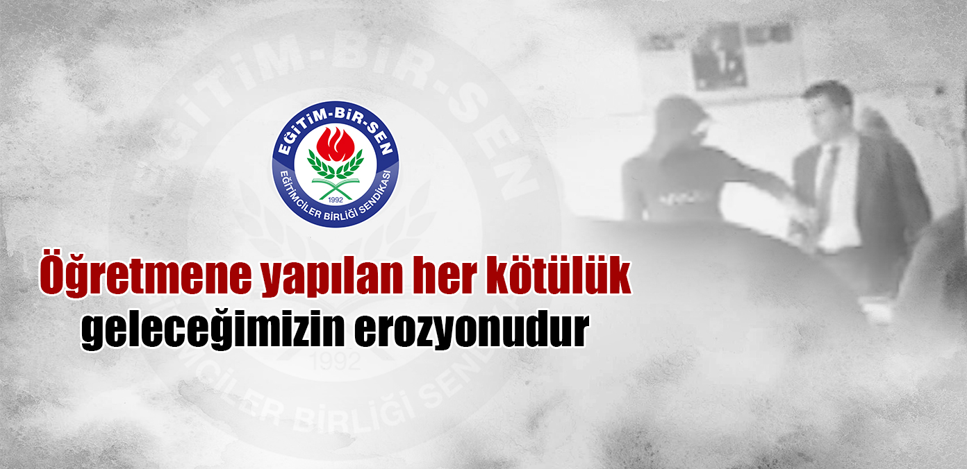 Öğretmene yapılan her kötülük geleceğimizin erozyonudur