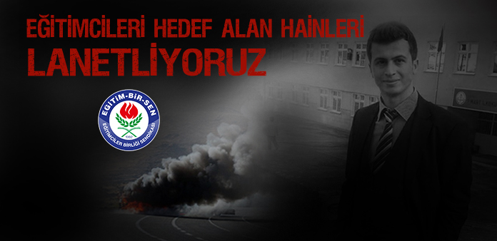 Eğitimcileri hedef alan hainleri lanetliyoruz