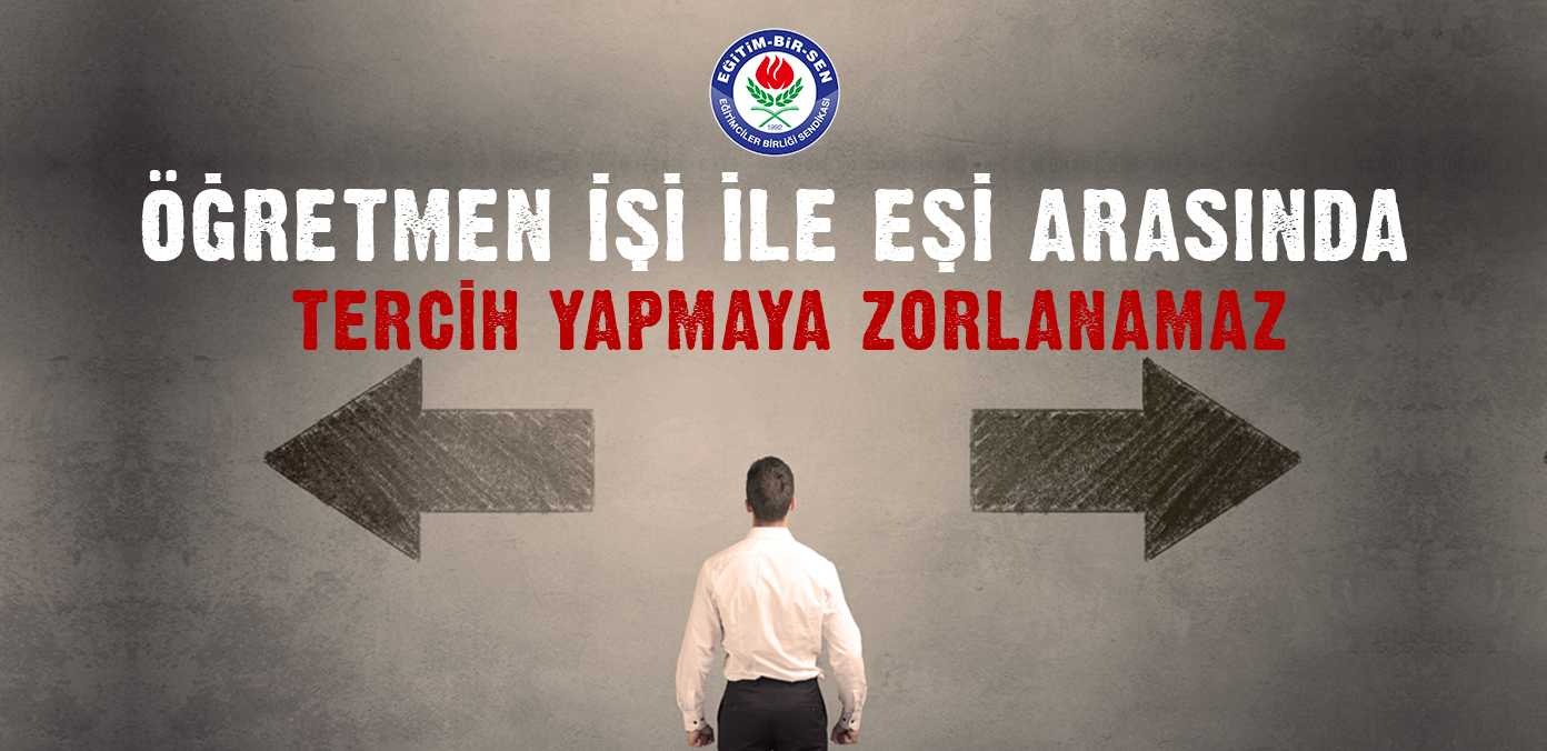 Öğretmen işi ile eşi arasında tercih yapmaya zorlanamaz 