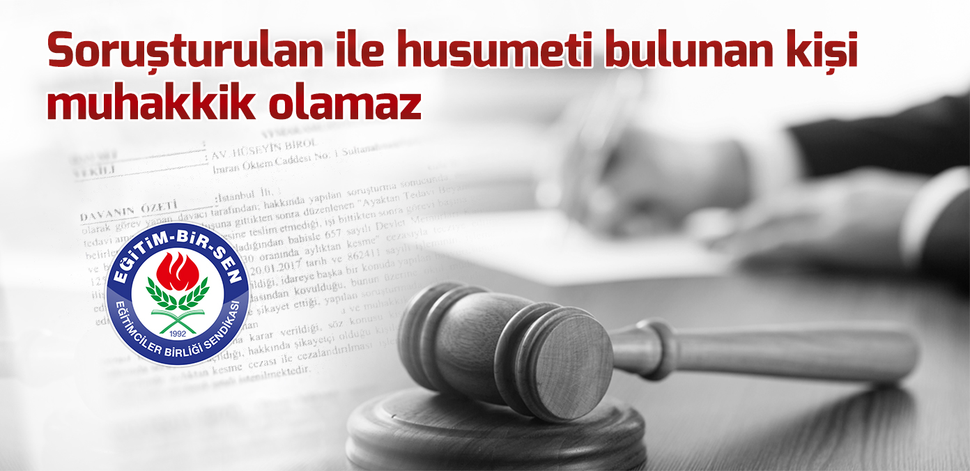 Soruşturulan ile husumeti bulunan kişi muhakkik olamaz