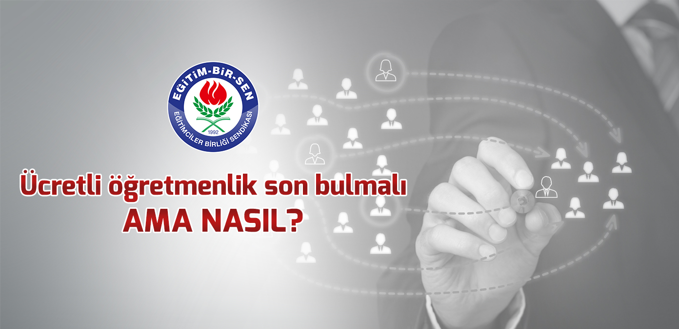 Ücretli öğretmenlik son bulmalı ama nasıl?