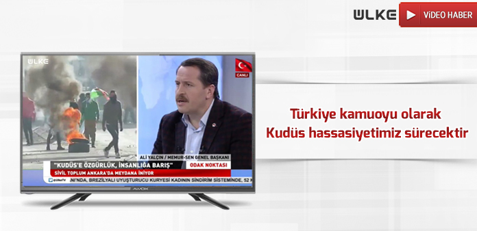 Türkiye kamuoyu olarak Kudüs hassasiyetimiz sürecektir