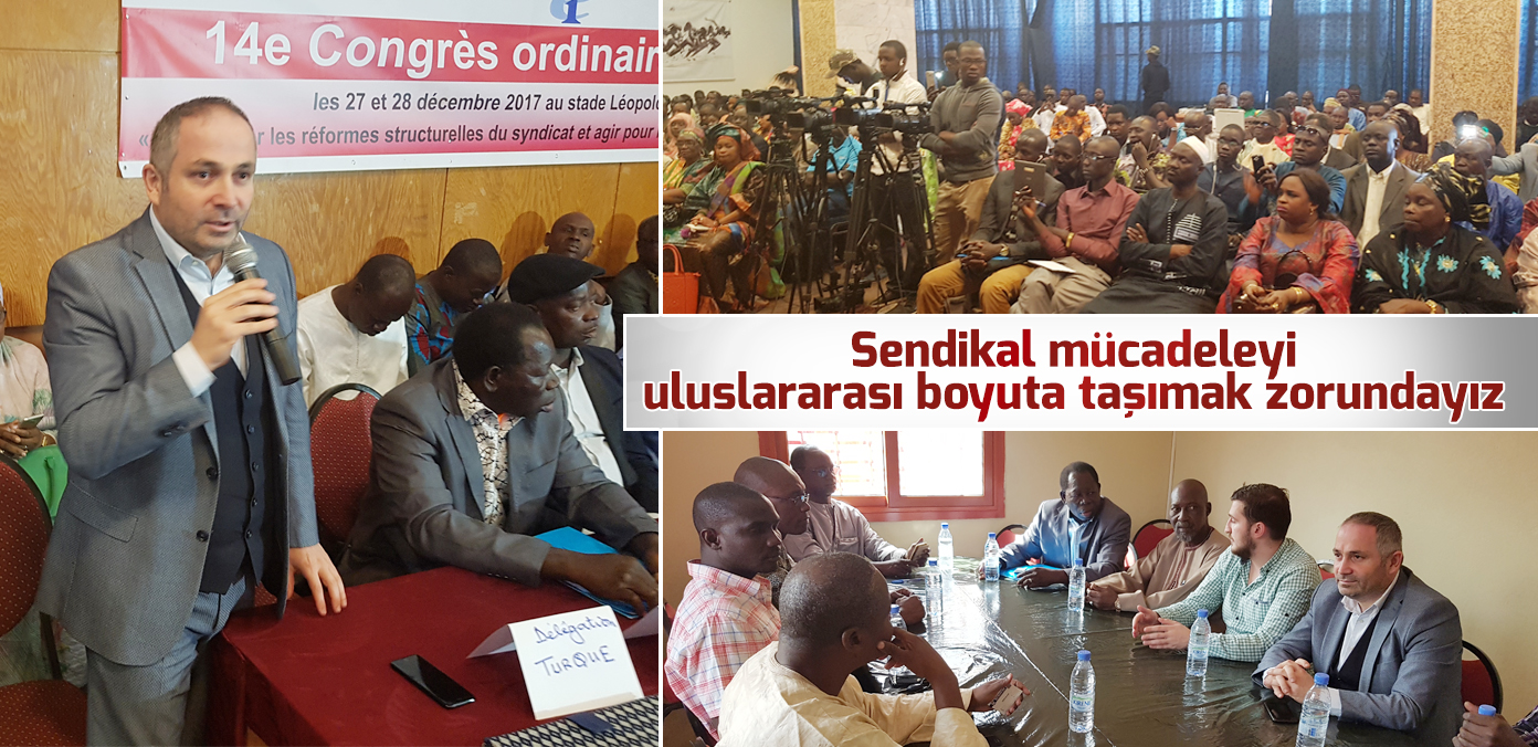 Sendikal mücadeleyi uluslararası boyuta taşımak zorundayız