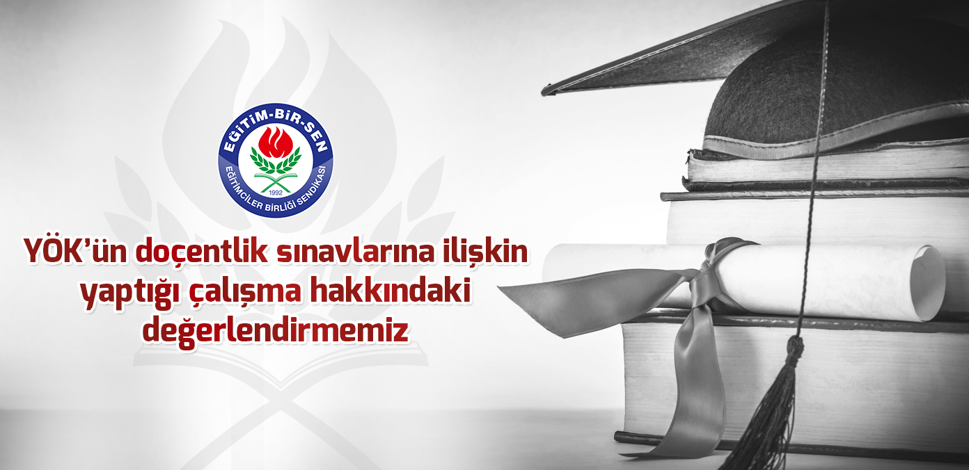 YÖK'ün doçentlik sınavlarına ilişkin yaptığı çalışma hakkındaki değerlendirmemiz 