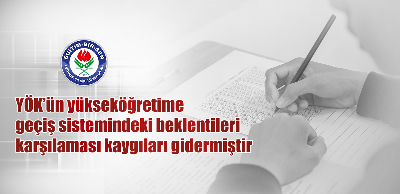 YÖK'ün yükseköğretime geçiş sistemindeki beklentileri karşılaması kaygıları gidermiştir