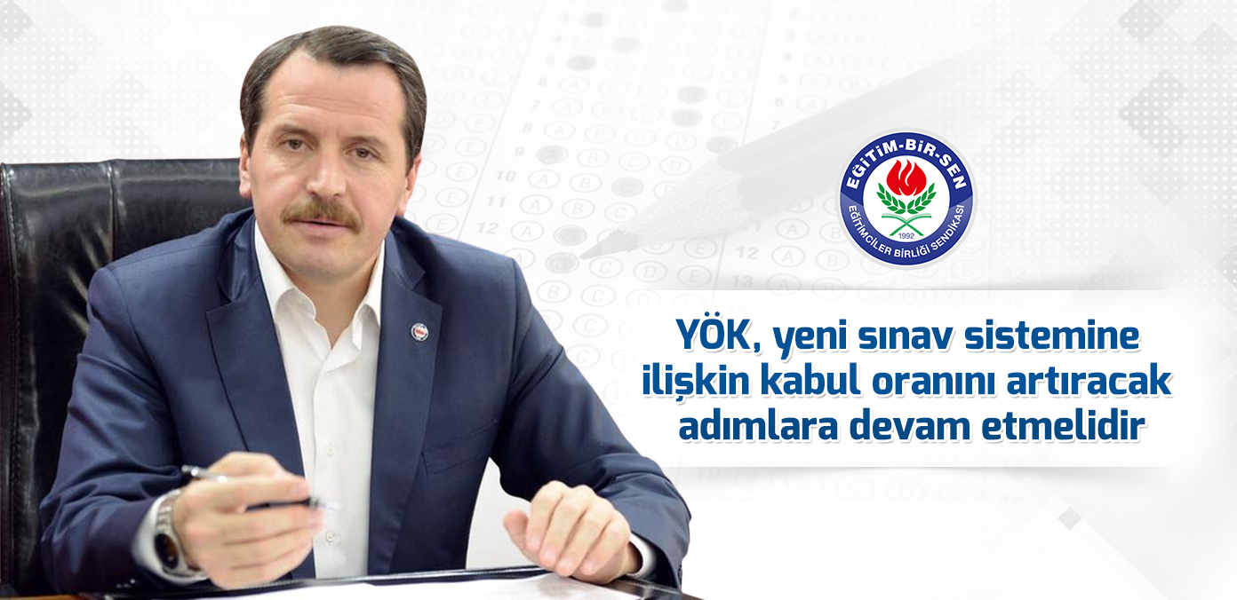 YÖK, yeni sınav sistemine ilişkin kabul oranını artıracak adımlara devam etmelidir
