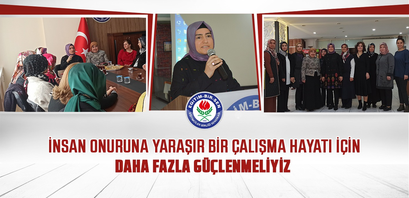 İnsan onuruna yaraşır bir çalışma hayatı için daha fazla güçlenmeliyiz