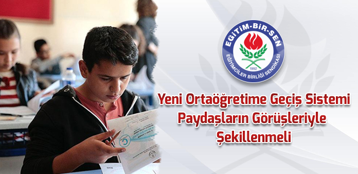 Yeni ortaöğretime geçiş sistemi paydaşların görüşleriyle şekillenmeli