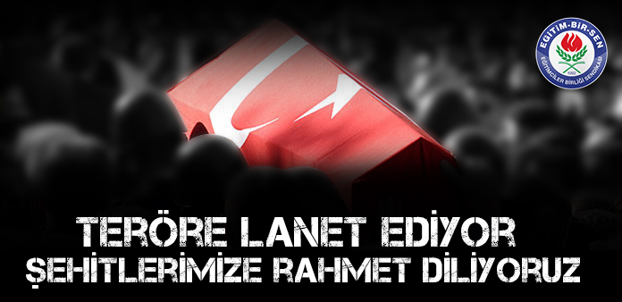 Teröre lanet ediyor, şehitlerimize rahmet diliyoruz