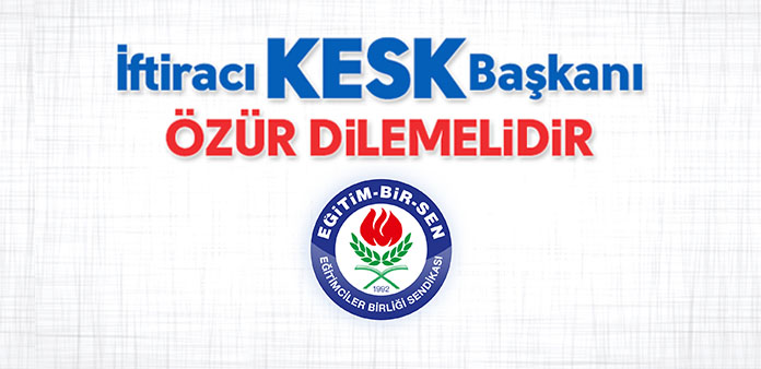 İftiracı KESK başkanı özür dilemelidir