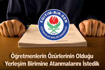 Ögretmenlerin Özürlerinin Oldugu Yerlesim Birimine Atanmalarini Istedik