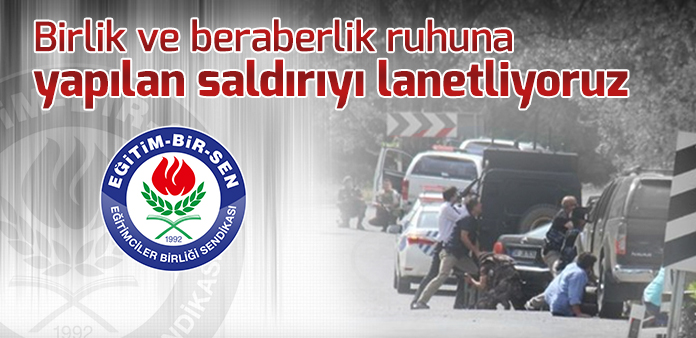 Birlik ve beraberlik ruhuna yapılan saldırıyı lanetliyoruz