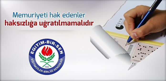 Memuriyeti hak edenler haksızlığa uğratılmamalıdır