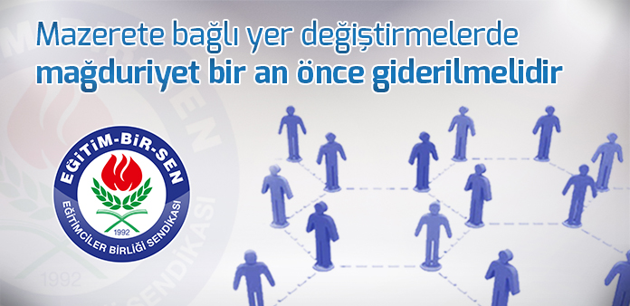 Mazerete bağlı yer değiştirmelerde mağduriyet bir an önce giderilmelidir