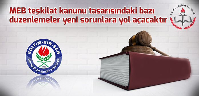 MEB teşkilat kanunu tasarısındaki bazı düzenlemeler yeni sorunlara yol açacaktır
