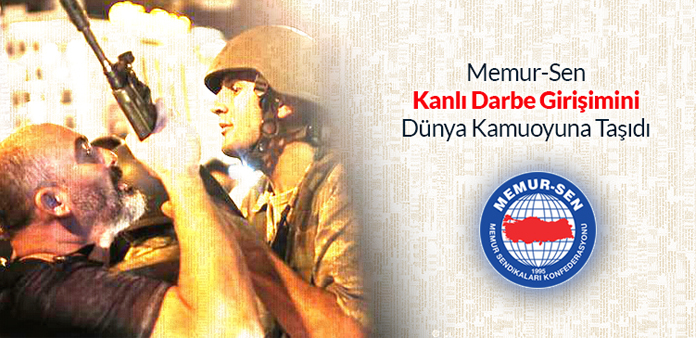 Memur-Sen, kanlı darbe girişimini dünya kamuoyuna taşıdı