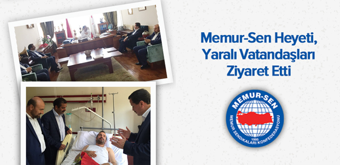 Memur-Sen heyeti  yaralı vatandaşları ziyaret etti