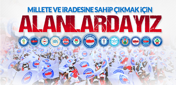 Millete ve iradesine sahip çıkmak için alanlardayız