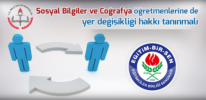 Sosyal Bilgiler ve Coğrafya öğretmenlerine de yer değişikliği hakkı tanınmalı