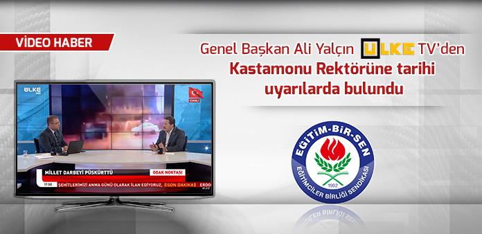 Genel Başkan Ali Yalçın, ÜLKE TV'den Kastamonu Rektörüne tarihi uyarılarda bulundu