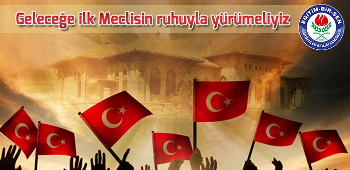 Geleceğe ilk Meclisin ruhuyla yürümeliyiz 