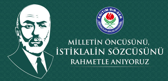 Milletin öncüsünü, istiklalin sözcüsünü rahmetle anıyoruz