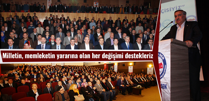 Milletin, memleketin yararına olan her değişimi destekleriz