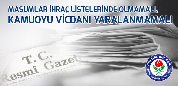 Masumlar ihraç listelerinde olmamalı, kamuoyu vicdanı yaralanmamalı  