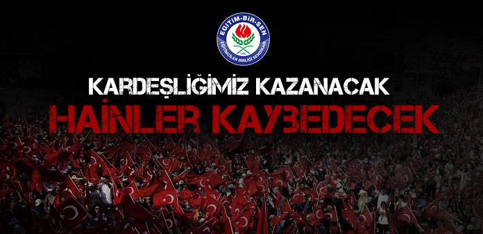 Kardeşliğimiz kazanacak, hainler kaybedecek