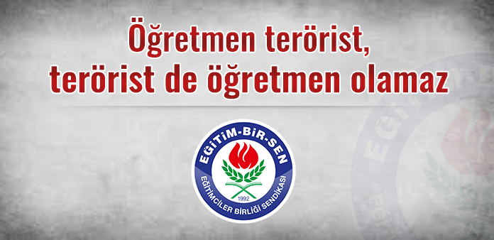 Öğretmen terörist, terörist de öğretmen olamaz