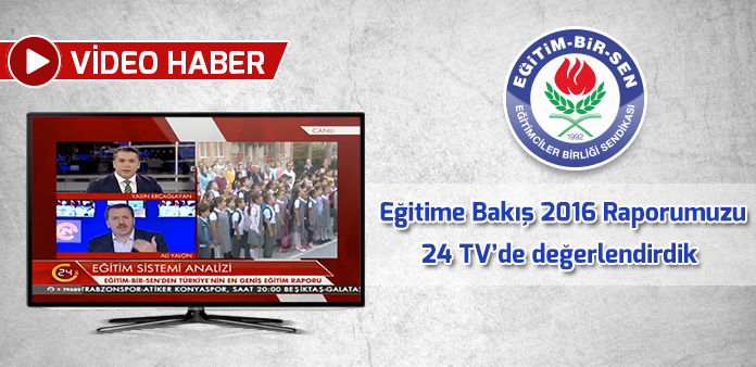 Eğitime Bakış 2016 Raporumuzu 24 TV'de değerlendirdik