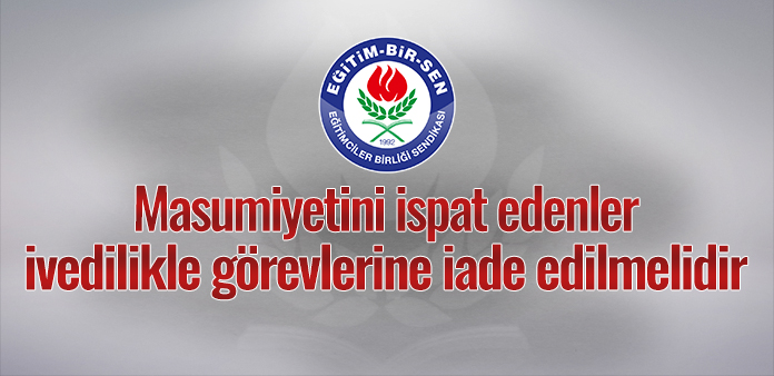 Masumiyetini ispat edenler ivedilikle görevlerine iade edilmelidir