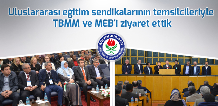 Uluslararası eğitim sendikalarının temsilcileriyle TBMM ve MEB'i ziyaret ettik