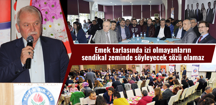 Emek tarlasında izi olmayanların sendikal zeminde söyleyecek sözü olamaz 