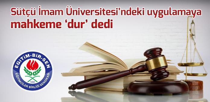 Sütçü İmam Üniversitesi'ndeki uygulamaya mahkeme 'dur' dedi 