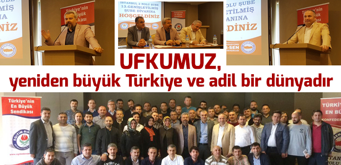 Ufkumuz, yeniden büyük Türkiye ve adil bir dünyadır