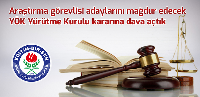 Araştırma görevlisi adaylarını mağdur edecek YÖK Yürütme Kurulu kararına dava açtık