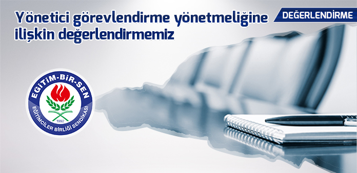 Yönetici görevlendirme yönetmeliğine ilişkin değerlendirmemiz